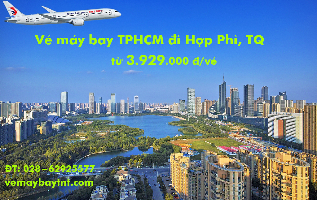 Vé máy bay TPHCM đi Hợp Phì – HFE (Sài Gòn Hefei, An Huy, Trung Quốc)