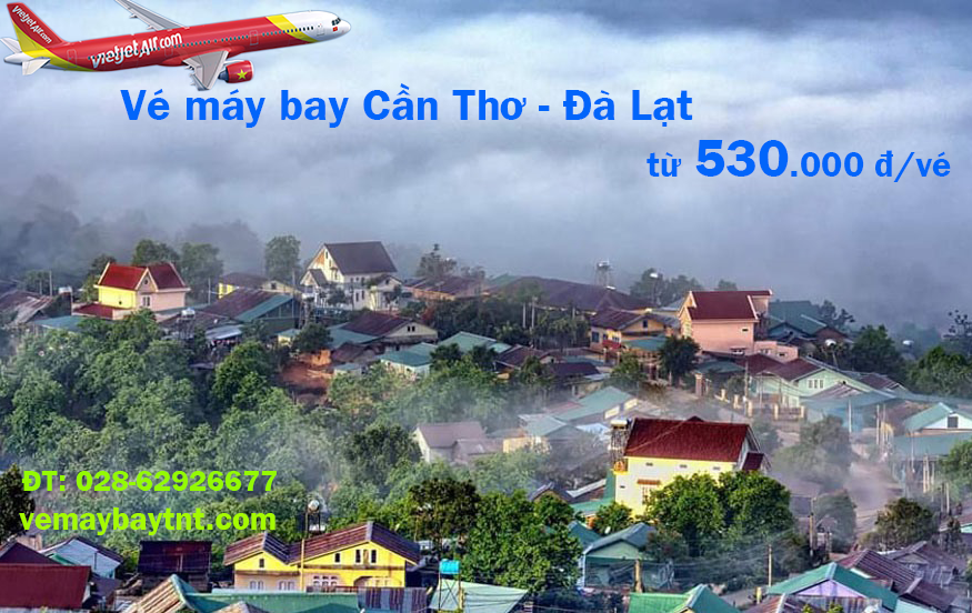 Vé máy bay Cần Thơ Đà Lạt, từ Đà Lạt đi Cần Thơ Vietjet Air từ 530k