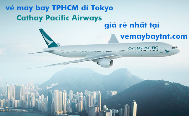 Giá vé máy bay Sài Gòn Tokyo (TPHCM đi Tokyo) Cathay Pacific